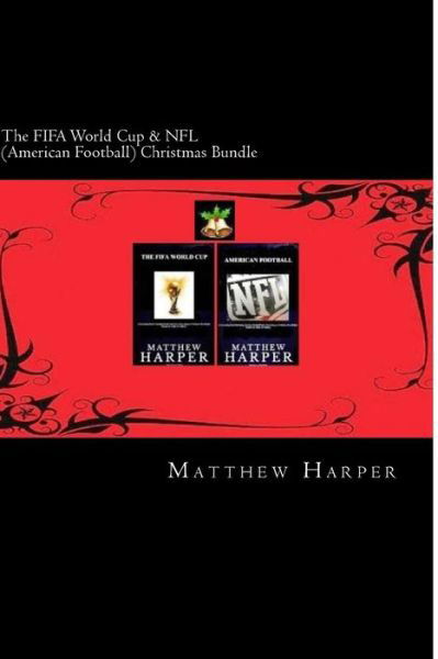 Cover for Matthew Harper · The Fifa World Cup &amp; Nfl (American Football) Christmas Bundle: Two Fascinating Books Combined Together Containing Facts, Trivia, Images &amp; Memory Recall Qu (Paperback Book) (2014)