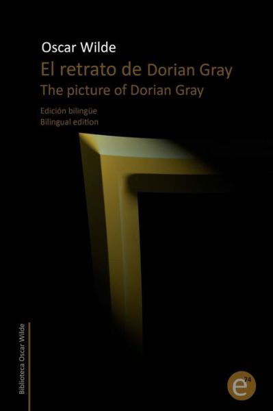 Cover for Oscar Wilde · El Retrato De Dorian Gray / the Picture of Dorian Gray: Edicion Bilingue / Bilingual Edition (Pocketbok) (2014)