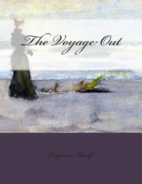 The Voyage out - Virginia Woolf - Bøker - Createspace - 9781505679984 - 25. desember 2014