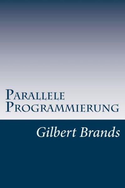 Cover for Gilbert Brands · Parallele Programmierung (Paperback Bog) (2015)