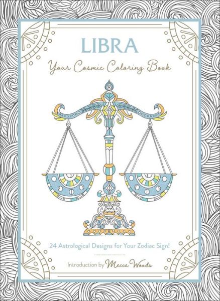 Libra: Your Cosmic Coloring Book: 24 Astrological Designs for Your Zodiac Sign! - Cosmic Coloring Book - Mecca Woods - Bøger - Adams Media Corporation - 9781507211984 - 3. september 2020