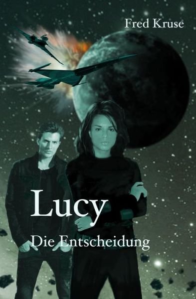 Lucy - Die Entscheidung (Band 7) - Fred Kruse - Livros - Createspace - 9781507732984 - 7 de março de 2015