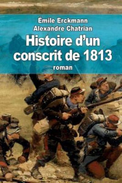 Histoire D'un Conscrit De 1813 - Emile Erckmann - Books - Createspace - 9781508511984 - February 17, 2015