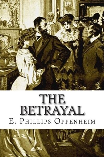Cover for E Phillips Oppenheim · The Betrayal (Taschenbuch) (2015)