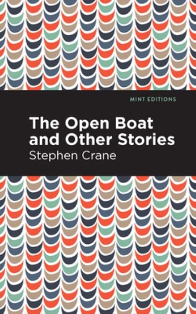 The Open Boat and Other Stories - Mint Editions - Stephen Crane - Kirjat - Graphic Arts Books - 9781513205984 - torstai 9. syyskuuta 2021