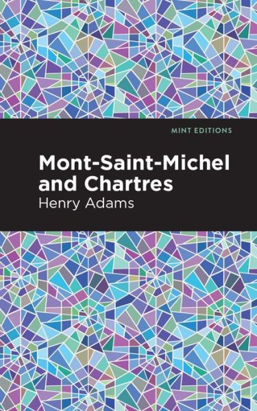 Cover for Henry Adams · Mont-Saint-Michel and Chartres - Mint Editions (Hardcover Book) (2021)