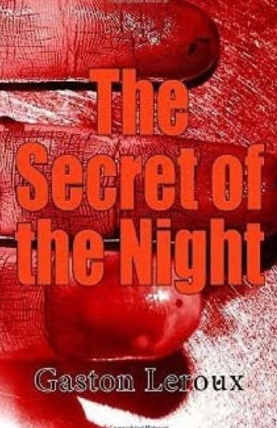 The Secret of the Night - Gaston Leroux - Books - Createspace - 9781514141984 - May 30, 2015
