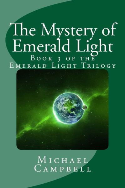 The Mystery of Emerald Light: Book 3 of the Emerald Light Trilogy - Michael Campbell - Książki - Createspace - 9781514662984 - 22 czerwca 2015