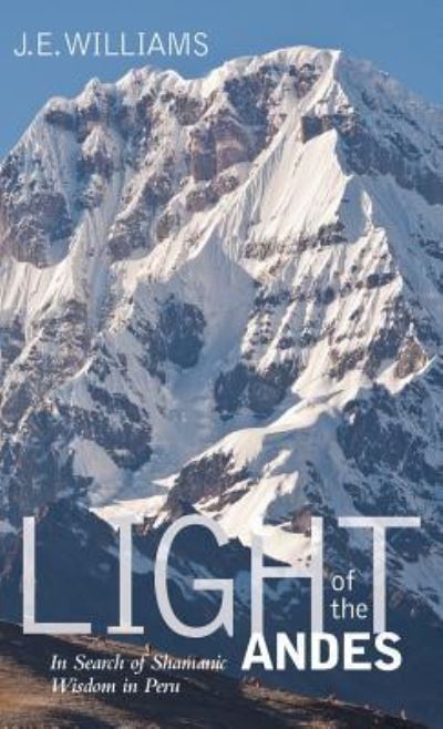 Light of the Andes - J E Williams - Böcker - Irie Books - 9781515438984 - 24 april 2012