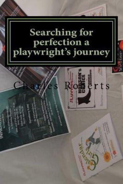 Searching for perfection a playwright's journey - Charles Roberts - Książki - Createspace Independent Publishing Platf - 9781518804984 - 30 października 2015