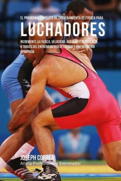 Cover for Correa (Atleta Profesional y Entrenador) · El Programa Completo de Entrenamiento de Fuerza para Luchadores (Paperback Book) (2015)