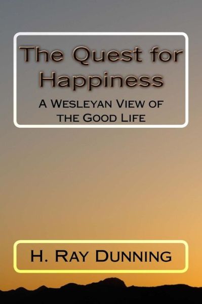 Cover for H. Ray Dunning · The Quest for Happiness A Wesleyan View of the Good Life (Paperback Book) (2016)