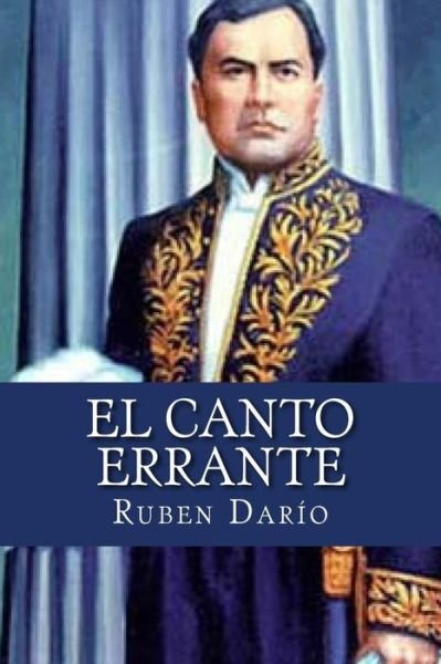 El Canto Errante - Ruben Dario - Książki - Createspace Independent Publishing Platf - 9781523853984 - 3 lutego 2016