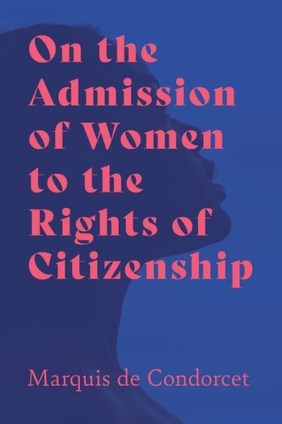 Cover for Marquis De Condorcet · On the Admission of Women to the Rights of Citizenship (Paperback Book) (2020)