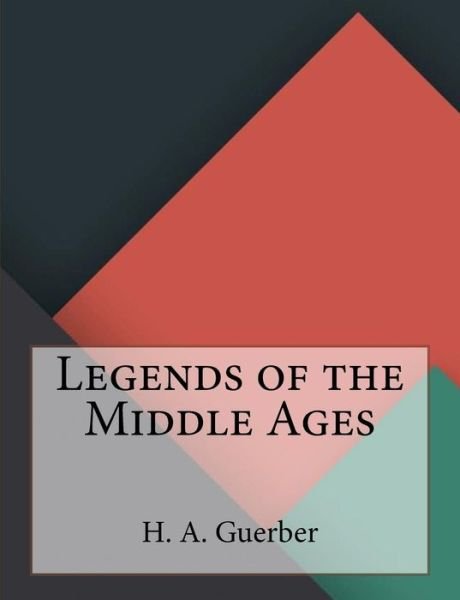 Cover for H A Guerber · Legends of the Middle Ages (Paperback Bog) (2016)