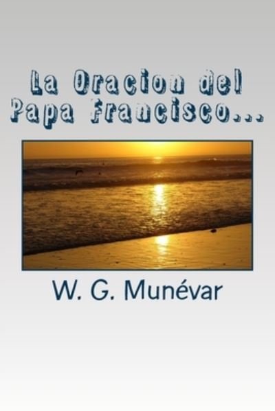 Cover for W G Munévar · La Oracion del Papa Francisco (Paperback Bog) (2016)
