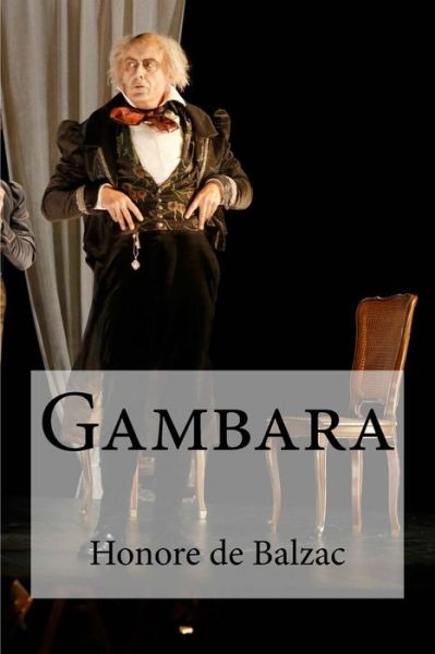 Gambara - Honore De Balzac - Books - Createspace Independent Publishing Platf - 9781532903984 - April 23, 2016