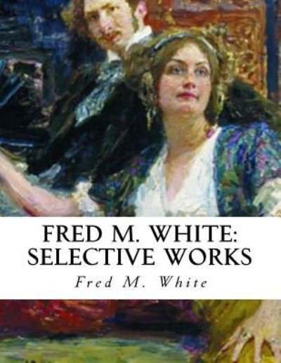 Fred M. White - Fred M White - Libros - Createspace Independent Publishing Platf - 9781532987984 - 28 de abril de 2016