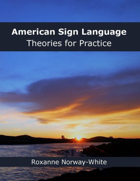 Cover for Roxanne a Norway-White · American Sign Language Theories for Practice (Paperback Book) (2018)