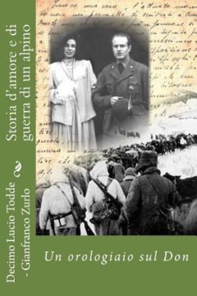 Cover for Gianfranco Zurlo · Storia d'amore e di guerra di un alpino (Paperback Book) (2016)