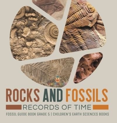 Cover for Baby Professor · Rocks and Fossils: Records of Time Fossil Guide Book Grade 5 Children's Earth Sciences Books (Hardcover Book) (2021)