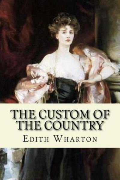 The custom of the country - Edith Wharton - Livres - Createspace Independent Publishing Platf - 9781543299984 - 23 février 2017