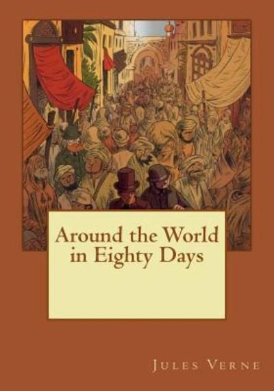 Around the World in Eighty Days - Jules Verne - Livros - Createspace Independent Publishing Platf - 9781545039984 - 30 de março de 2017