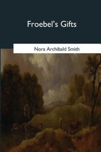 Cover for Nora Archibald Smith · Froebel's Gifts (Taschenbuch) (2017)