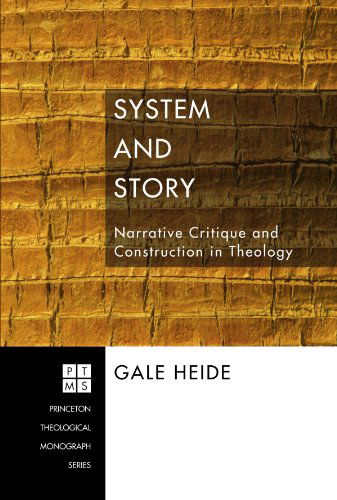 Cover for Gale Heide · System and Story: Narrative Critique and Construction in Theology (Princeton Theological Monograph) (Paperback Book) (2009)