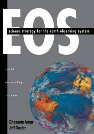 EOS: Science Strategy for the Earth Observing System - Ghassem Asrar - Books - American Institute of Physics - 9781563961984 - December 31, 1994