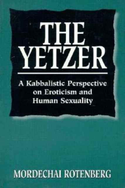 Cover for Mordechai Rotenberg · The Yetzer: A Kabbalistic Psychology of Eroticism and Human Sexuality (Paperback Book) (1996)