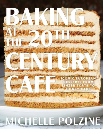 Baking at the 20th Century Cafe: Iconic European Desserts from Linzer Torte to Honey Cake - Michelle Polzine - Books - Workman Publishing - 9781579658984 - October 20, 2020