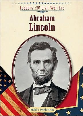 Abraham Lincoln - Rachel A. Koestler-Grack - Kirjat - Chelsea House Publishers - 9781604132984 - tiistai 30. kesäkuuta 2009