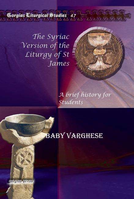 Cover for Baby Varghese · The Syriac Version of the Liturgy of St James: A brief history for Students - Kiraz Liturgical Studies (Hardcover Book) (2009)