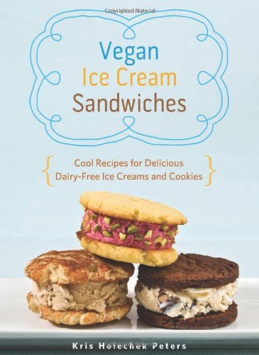 Cover for Kris Holechek Peters · Vegan Ice Cream Sandwiches: Cool Recipes for Delicious Dairy-Free Ice Creams and Cookies (Taschenbuch) (2014)