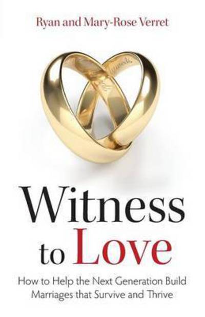 Witness to Love: How to Help the Next Generation Build Marriages That Survive and Thrive - Mary Rose Verret - Książki - Catholic Courses - 9781618906984 - 1 sierpnia 2015