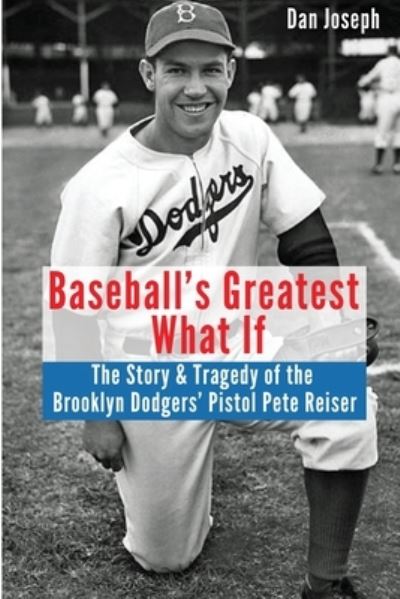 Cover for Dan Joseph · Baseball's Greatest What If: The Story and Tragedy of Pistol Pete Reiser (Paperback Book) (2021)