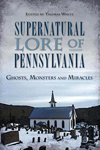 Cover for Thomas White · Supernatural Lore of Pennsylvania: Ghosts, Monsters and Miracles (American Legends) (Paperback Bog) (2014)
