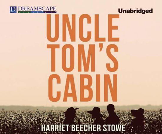 Cover for Harriet Beecher Stowe · Uncle Tom's Cabin (Audiobook (CD)) [Unabridged edition] (2014)