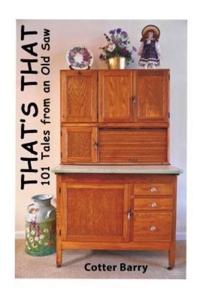 That's That 101 Tales from an Old Saw - Cotter Barry - Books - Faithful Life Publishers - 9781630731984 - April 18, 2017