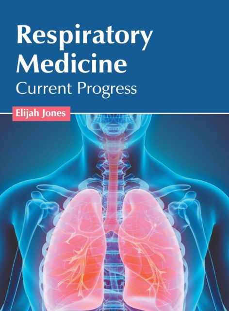 Cover for Elijah Jones · Respiratory Medicine: Current Progress (Hardcover Book) (2019)