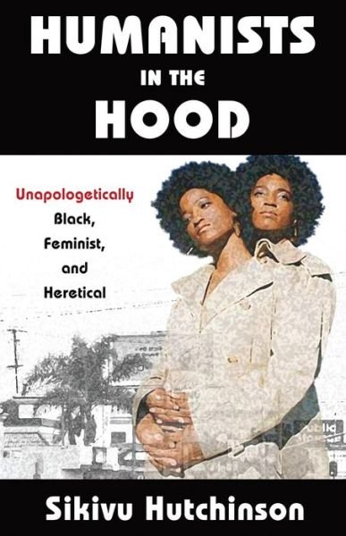 Cover for Sikivu Hutchinson · Humanists in the Hood: Unapologetically Black, Feminist, and Heretical - Humanism in Practice (Pocketbok) (2020)