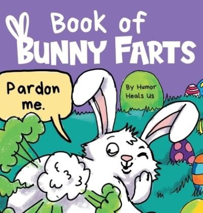 Cover for Humor Heals Us · Book of Bunny Farts (Hardcover Book) (2021)