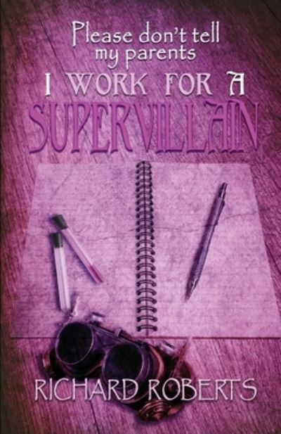 Cover for Richard Roberts · Please Don't Tell My Parents I Work for a Supervillain (Paperback Book) (2021)