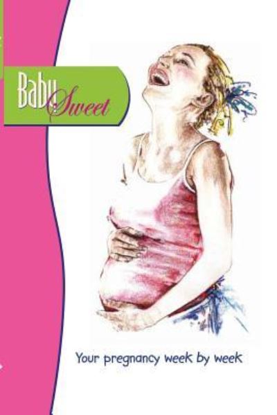 Cover for Mirella Van Schaaijk · Baby Sweet : Your Pregnancy Week by Week (Paperback Book) (2017)