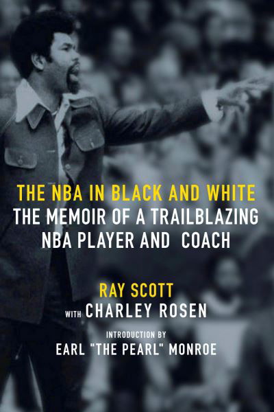 Cover for Ray Scott · The NBA In Black And White: The Memoir of a Trailblazing NBA Player and Coach (Innbunden bok) (2022)