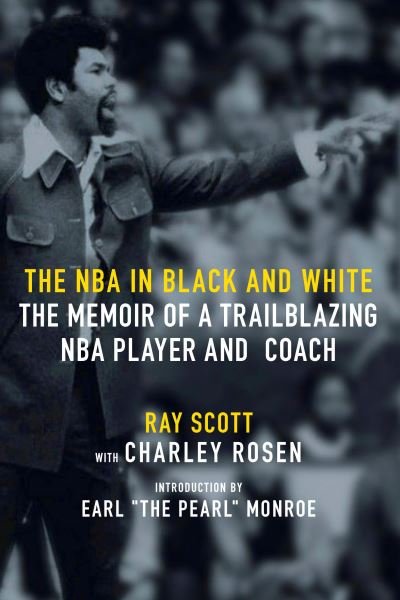 Cover for Ray Scott · The NBA In Black And White: The Memoir of a Trailblazing NBA Player and Coach (Gebundenes Buch) (2022)