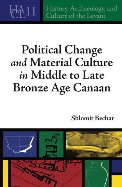 Bechar, Shlomit (Fellow, Hebrew University of Jerusalem) · Political Change and Material Culture in Middle to Late Bronze Age Canaan - History, Archaeology, and Culture of the Levant (Paperback Book) (2024)