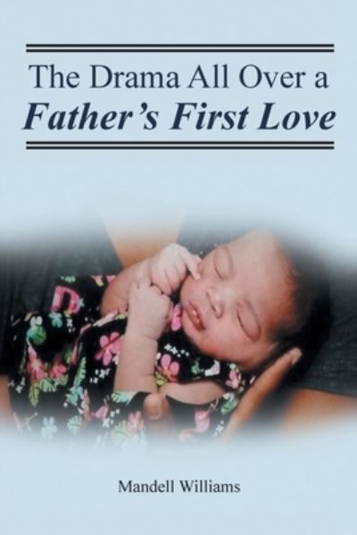 Cover for Mandell Williams · The Drama All Over a Father's First Love (Paperback Book) (2021)