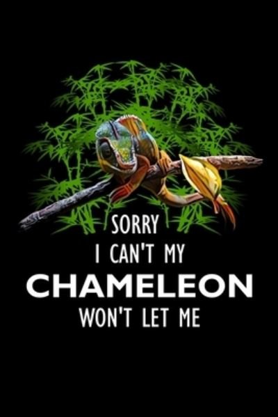 Cover for Jrr T Publishing · Sorry I Cant My Chameleon Wont Let Me Notebook (Paperback Bog) (2020)